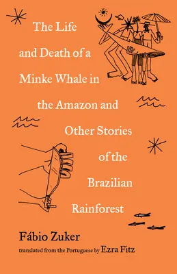 Życie i śmierć wieloryba w Amazonii: Dysputy z brazylijskiego lasu deszczowego - The Life and Death of a Minke Whale in the Amazon: Dispatches from the Brazilian Rainforest