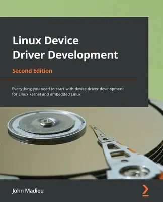 Linux Device Driver Development - wydanie drugie: Wszystko, czego potrzebujesz, aby rozpocząć tworzenie sterowników urządzeń dla jądra Linux i wbudowanego systemu Linux - Linux Device Driver Development - Second Edition: Everything you need to start with device driver development for Linux kernel and embedded Linux