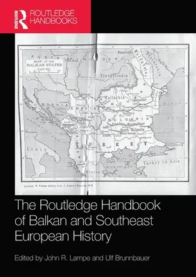 The Routledge Handbook of Balkan and Southeast European History (Podręcznik historii Bałkanów i Europy Południowo-Wschodniej) - The Routledge Handbook of Balkan and Southeast European History