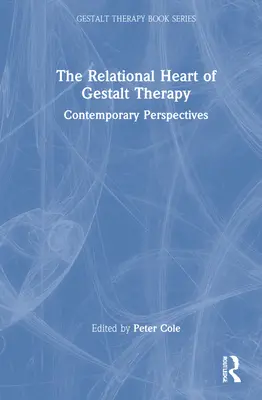 Relacyjne serce terapii Gestalt: Współczesne perspektywy - The Relational Heart of Gestalt Therapy: Contemporary Perspectives