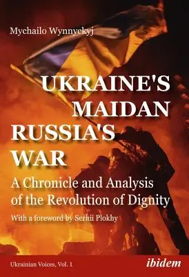 Ukraiński Majdan, rosyjska wojna: kronika i analiza rewolucji godności - Ukraine's Maidan, Russia's War: A Chronicle and Analysis of the Revolution of Dignity