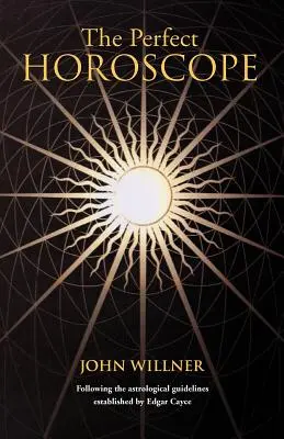 Horoskop doskonały: Podążając za astrologicznymi wskazówkami ustanowionymi przez Edgara Cayce'a - The Perfect Horoscope: Following the Astrological Guidelines Established by Edgar Cayce