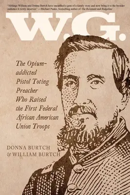 W.G.: Uzależniony od opium kaznodzieja z pistoletem, który wychował pierwsze federalne afroamerykańskie oddziały Unii - W.G.: The Opium-addicted Pistol Toting Preacher Who Raised the First Federal African American Union Troops