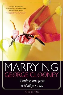 Poślubić George'a Clooneya: Wyznania z kryzysu wieku średniego - Marrying George Clooney: Confessions from a Midlife Crisis