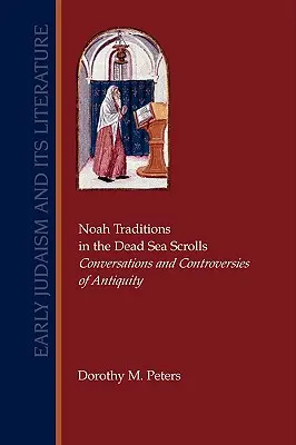 Tradycje Noego w zwojach znad Morza Martwego: Rozmowy i kontrowersje starożytności - Noah Traditions in the Dead Sea Scrolls: Conversations and Controversies of Antiquity