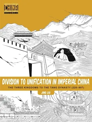 Podział i zjednoczenie w cesarskich Chinach: Od Trzech Królestw do dynastii Tang (220-907) - Division to Unification in Imperial China: The Three Kingdoms to the Tang Dynasty (220-907)