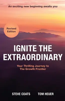 Ignite the Extraordinary: Twoja ekscytująca podróż do granicy wzrostu: Wydanie poprawione - Ignite the Extraordinary: Your Thrilling Journey to the Growth Frontier: Revised Edition