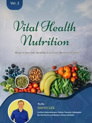 Vital Health Nutrition: Jak stać się zdrowym w szalonym zachodnim społeczeństwie - Vital Health Nutrition: : How to Become Healthy in a Crazy Western Society