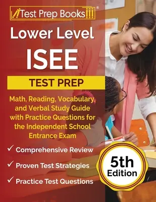 Przygotowanie do testu ISEE na niższym poziomie: Matematyka, czytanie, słownictwo i werbalny przewodnik do nauki z praktycznymi pytaniami do egzaminu wstępnego do niezależnej szkoły [5t - Lower Level ISEE Test Prep: Math, Reading, Vocabulary, and Verbal Study Guide with Practice Questions for the Independent School Entrance Exam [5t