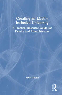 Tworzenie uniwersytetu włączającego osoby LGBT+: Praktyczny przewodnik dla wydziałów i administratorów - Creating an LGBT+ Inclusive University: A Practical Resource Guide for Faculty and Administrators