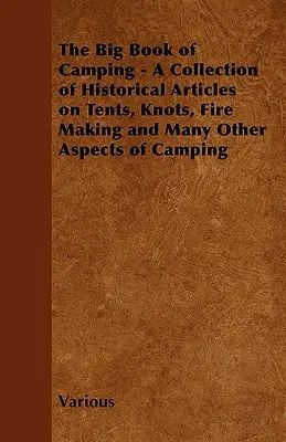 Wielka księga biwakowania - zbiór artykułów historycznych na temat namiotów, węzłów, rozpalania ognia i wielu innych aspektów biwakowania - The Big Book of Camping - A Collection of Historical Articles on Tents, Knots, Fire Making and Many Other Aspects of Camping