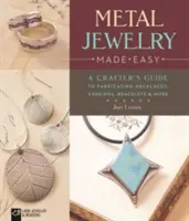 Metalowa biżuteria z łatwością - przewodnik rzemieślnika po wytwarzaniu naszyjników, kolczyków, bransoletek i nie tylko - Metal Jewelry Made Easy - A Crafter's Guide to Fabricating Necklaces, Earrings, Bracelets & More