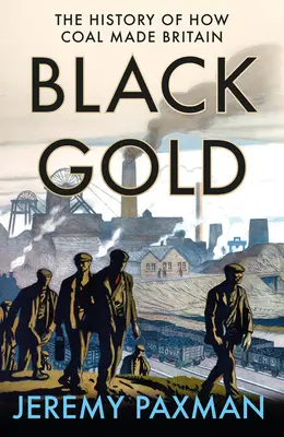 Czarne złoto: Historia tego, jak węgiel stworzył Wielką Brytanię - Black Gold: The History of How Coal Made Britain