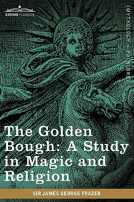 The Golden Bough: Studium magii i religii - The Golden Bough: A Study in Magic and Religion