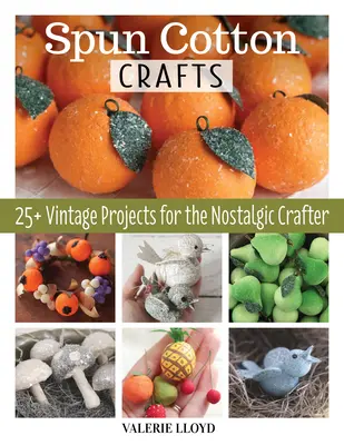 Spun Cotton Crafts: 25 projektów w stylu vintage dla nostalgicznych rękodzielników - Spun Cotton Crafts: 25 Vintage Projects for the Nostalgic Crafter