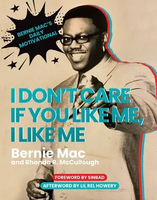 Nie obchodzi mnie, czy mnie lubisz, ja lubię ciebie: codzienna motywacja Berniego Maca - I Don't Care If You Like Me, I Like Me: Bernie Mac's Daily Motivational