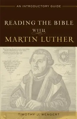 Czytanie Biblii z Marcinem Lutrem: Przewodnik wprowadzający - Reading the Bible with Martin Luther: An Introductory Guide