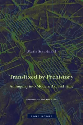 Transfixed by Prehistory: Badanie współczesnej sztuki i czasu - Transfixed by Prehistory: An Inquiry Into Modern Art and Time