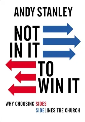 Nie po to, by wygrać: Dlaczego wybieranie stron spycha Kościół na margines - Not in It to Win It: Why Choosing Sides Sidelines the Church