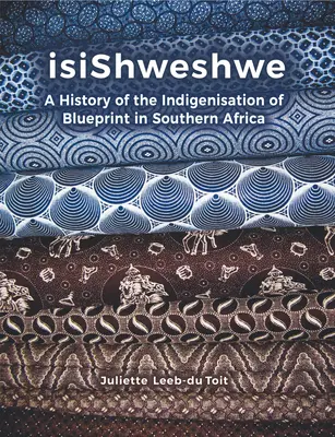 Isishweshwe: Historia autochtonizacji Blueprint w Republice Południowej Afryki - Isishweshwe: A History of the Indigenisation of Blueprint in South Africa