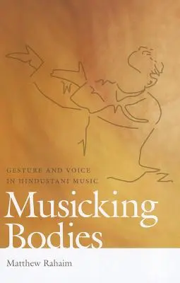 Musicking Bodies: Gest i głos w muzyce hindustani - Musicking Bodies: Gesture and Voice in Hindustani Music