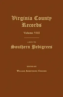 Akta hrabstwa Virginia, tom VIII: Klucz do rodowodów południowych - Virginia County Records, Volume VIII: A Key to Southern Pedigrees