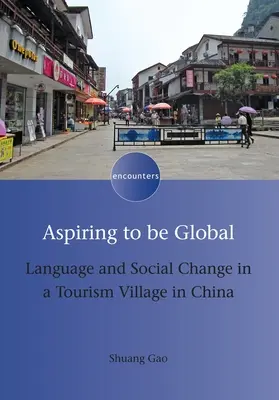 Aspiring to Be Global: Język i zmiany społeczne w chińskiej wiosce turystycznej - Aspiring to Be Global: Language and Social Change in a Tourism Village in China