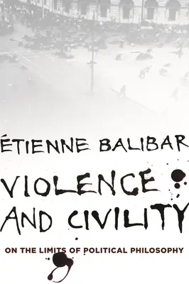 Przemoc i obywatelskość: O granicach filozofii politycznej - Violence and Civility: On the Limits of Political Philosophy