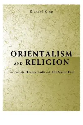 Orientalizm i religia: Teoria postkolonialna, Indie i mistyczny Wschód - Orientalism and Religion: Post-Colonial Theory, India and the Mystic East