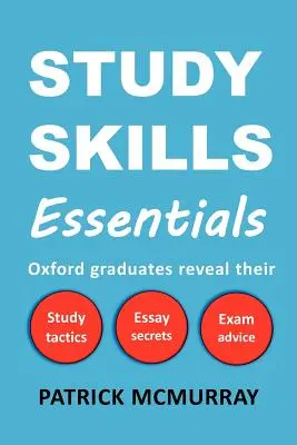 Podstawy umiejętności studiowania: Absolwenci Oxfordu ujawniają swoje taktyki studiowania, sekrety esejów i porady egzaminacyjne - Study Skills Essentials: Oxford Graduates Reveal Their Study Tactics, Essay Secrets and Exam Advice