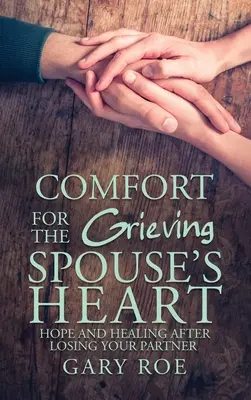 Comfort for the Grieving Spouse's Heart: Nadzieja i uzdrowienie po utracie partnera - Comfort for the Grieving Spouse's Heart: Hope and Healing After Losing Your Partner