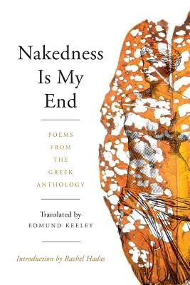 Nagość jest moim końcem: Wiersze z greckiej antologii - Nakedness Is My End: Poems from the Greek Anthology