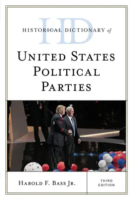 Słownik historyczny partii politycznych Stanów Zjednoczonych, wydanie trzecie - Historical Dictionary of United States Political Parties, Third Edition