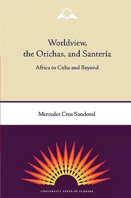 Światopogląd, Orichas i Santera: od Afryki po Kubę i nie tylko - Worldview, the Orichas, and Santera: Africa to Cuba and Beyond