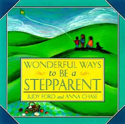 Wspaniałe sposoby na bycie przybranym rodzicem - Wonderful Ways to Be a Stepparent
