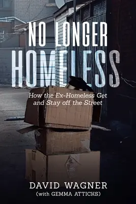 No Longer Homeless: Jak byli bezdomni wydostają się i pozostają poza ulicą - No Longer Homeless: How the Ex-Homeless Get and Stay off the Street