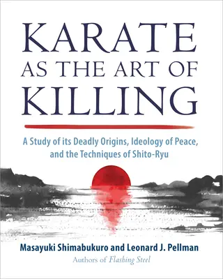 Karate jako sztuka zabijania: Studium śmiercionośnego pochodzenia, ideologii pokoju i technik Shito-Ryu U - Karate as the Art of Killing: A Study of Its Deadly Origins, Ideology of Peace, and the Techniques of Shito-Ry U