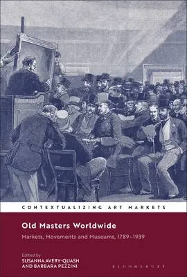 Dawni mistrzowie na całym świecie: Rynki, ruchy i muzea, 1789-1939 - Old Masters Worldwide: Markets, Movements and Museums, 1789-1939