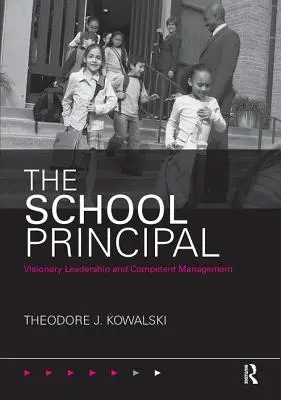 Dyrektor szkoły: wizjonerskie przywództwo i kompetentne zarządzanie - The School Principal: Visionary Leadership and Competent Management