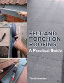 Filc i pochodnia na dachu: Praktyczny przewodnik - Felt and Torch on Roofing: A Practical Guide