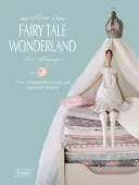 Tilda's Fairy Tale Wonderland: Ponad 25 pięknych projektów do szycia i tworzenia z papieru - Tilda's Fairy Tale Wonderland: Over 25 Beautiful Sewing and Papercraft Projects