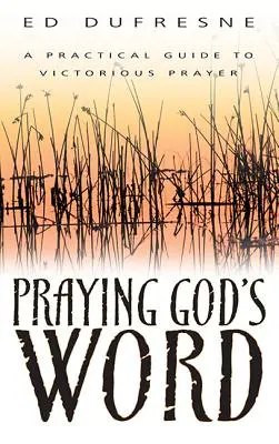 Modlitwa Słowem Bożym: Praktyczny przewodnik po zwycięskiej modlitwie - Praying God's Word: A Practical Guide to Victorious Prayer