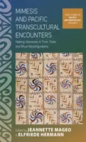 Mimesis i transkulturowe spotkania na Pacyfiku: Tworzenie podobieństw w czasie, handel i rekonfiguracje rytuałów - Mimesis and Pacific Transcultural Encounters: Making Likenesses in Time, Trade, and Ritual Reconfigurations