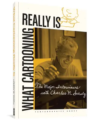 Czym naprawdę jest rysunek: najważniejsze wywiady z Charlesem M. Schulzem - What Cartooning Really Is: The Major Interviews with Charles M. Schulz