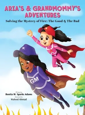 Przygody Arii i babci: Rozwiązywanie tajemnicy ognia: dobro i zło - Aria's & Grandmommy's Adventures: Solving the Mystery of Fire: The Good & The Bad