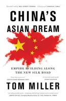 Azjatycki sen Chin: Budowanie imperium wzdłuż Nowego Jedwabnego Szlaku - China's Asian Dream: Empire Building Along the New Silk Road