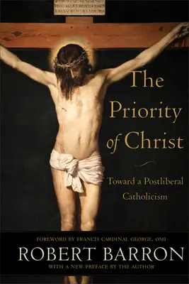 Priorytet Chrystusa: W stronę postliberalnego katolicyzmu - The Priority of Christ: Toward a Postliberal Catholicism