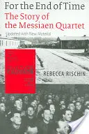 Na koniec czasu: historia kwartetu Messiaena - For the End of Time: The Story of the Messiaen Quartet