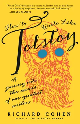 Jak pisać jak Tołstoj: Podróż w głąb umysłów naszych największych pisarzy - How to Write Like Tolstoy: A Journey Into the Minds of Our Greatest Writers