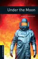 Oxford Bookworms Library: Under the Moon: Poziom 1: Słownictwo 400 słów - Oxford Bookworms Library: Under the Moon: Level 1: 400-Word Vocabulary
